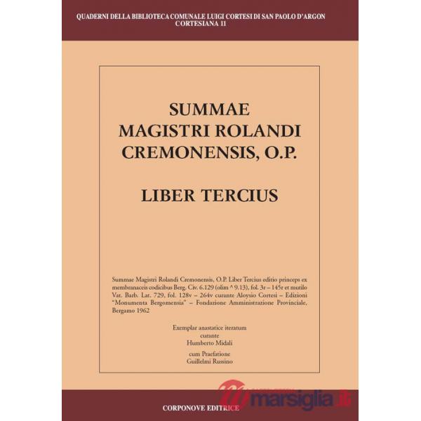Summae Magistri Rolandi Cremonensis, O.p. Liber tercius. Testo latino a fronte