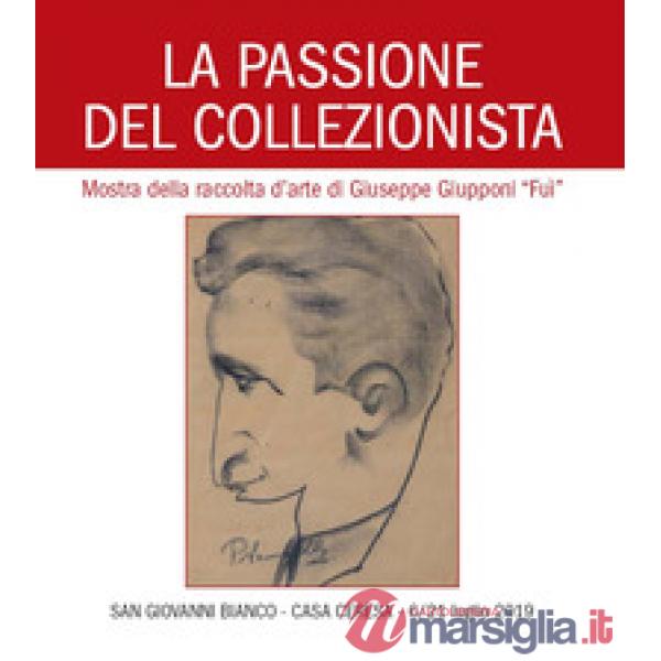 Passione del collezionista. Mostra della raccolta d'arte di Giuseppe Giupponi «Fuì» (San Giovanni Bianco Casa Ceresa, 6-21 lugli
