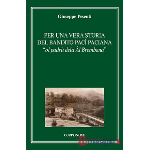 Per una vera storia del bandito Pac Paciana «ol padrù dela Àl Brembana»