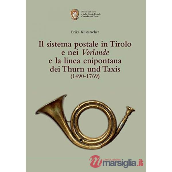 Sistema postale in Tirolo e nei Vorlande e la linea enipontana dei Thurn und Taxis (1490-1769) (Il)