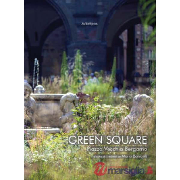 Green Square. Piazza Vecchia Bergamo. Ediz. italiana e inglese