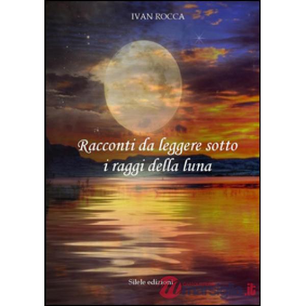 Racconti da leggere sotto i raggi della luna