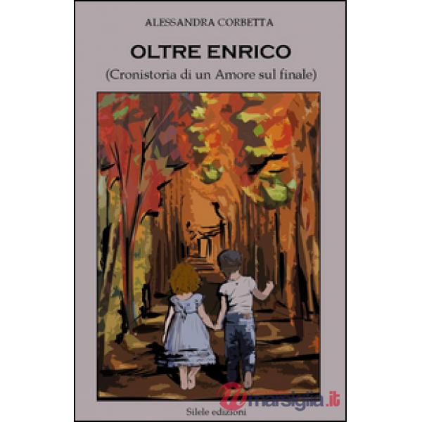 Oltre Enrico (Cronistoria di un amore sul finale)