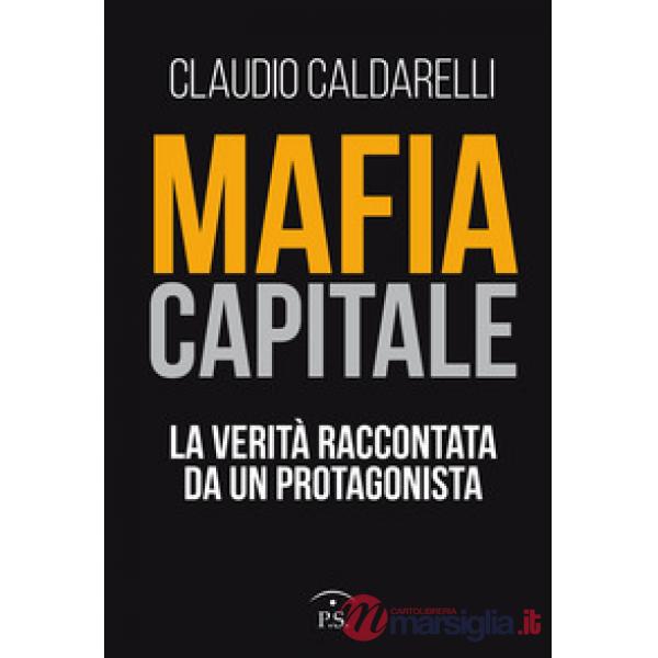 Mafia capitale. La verità raccontata da un protagonista