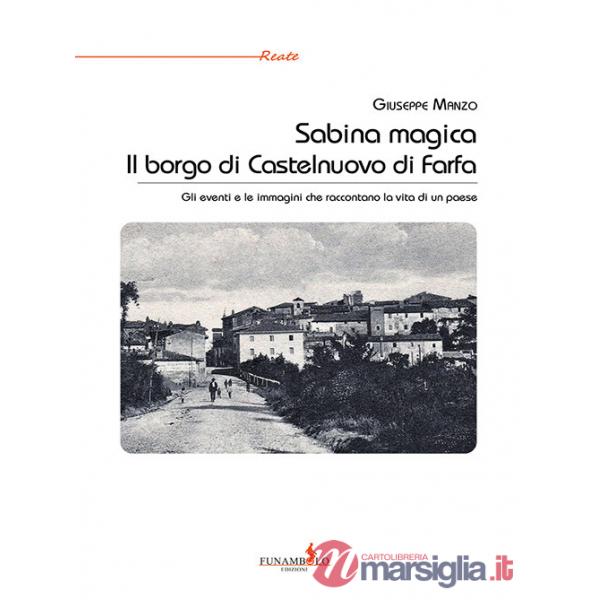 Sabina magica. Il borgo di Castelnuovo di Farfa. Gli eventi e le immagini che raccontano la vita di un paese