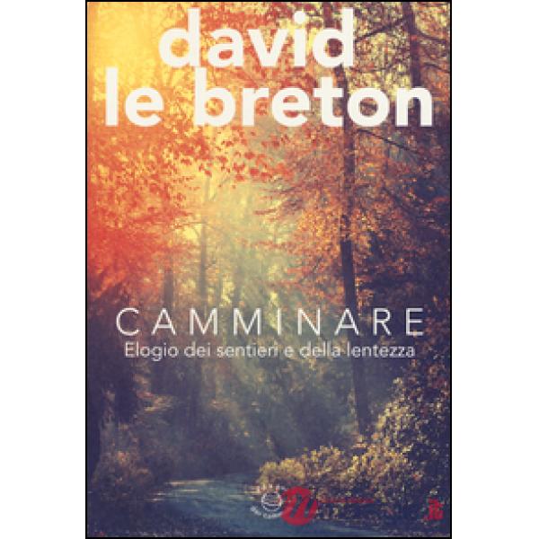 Camminare. Elogio dei sentieri e della lentezza