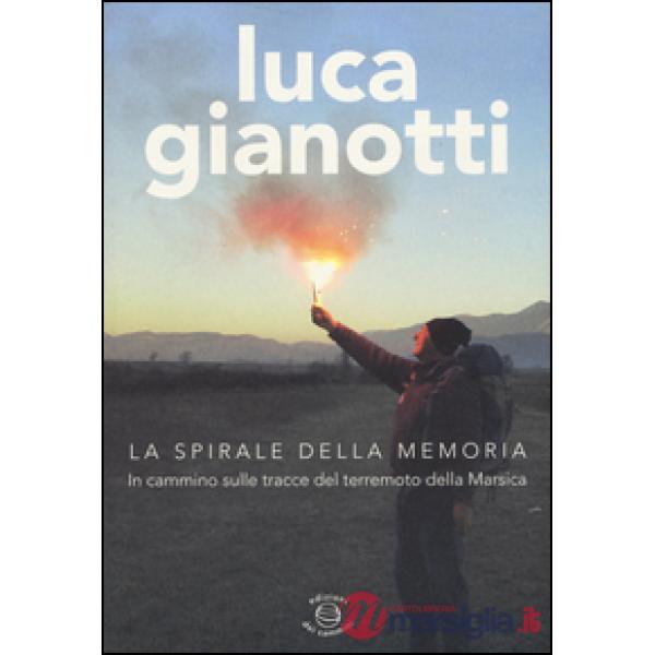 Spirale della memoria. In cammino sulle tracce del terremoto della Marsica (La)