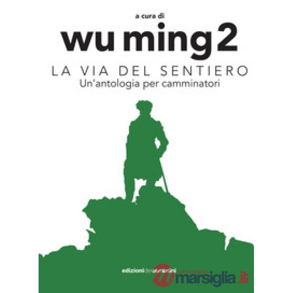 Via del sentiero. Un'antologia per camminatori (La)