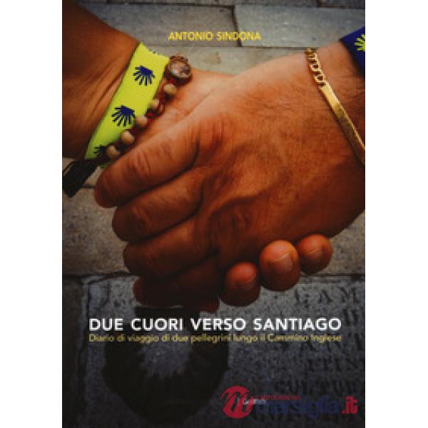 Due cuori verso Santiago. Diario di viaggio di due pellegrini lungo il Cammino inglese