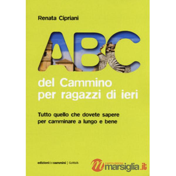 ABC del cammino per ragazzi di ieri. Tutto quello che dovete sapere per camminare a lungo e bene
