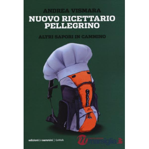 Nuovo ricettario pellegrino. Altri sapori in cammino