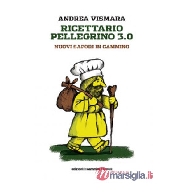 Ricettario pellegrino 3.0. Nuovi sapori in cammino