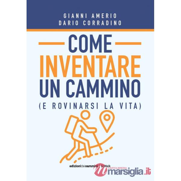 Come inventare un cammino (e rovinarsi la vita)