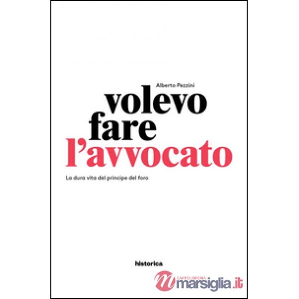 Volevo fare l'avvocato. La dura vita del principe del foro