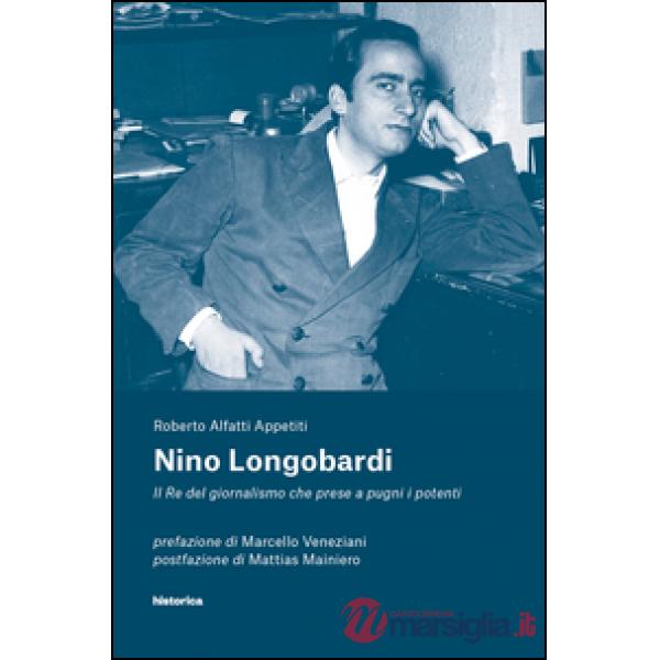 Nino Longobardi. Il re del giornalismo che prese a pugni i potenti