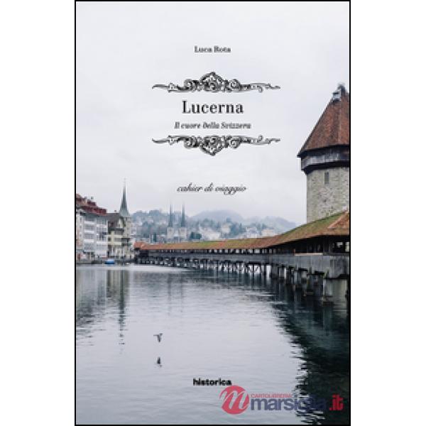 Lucerna. Il cuore della Svizzera