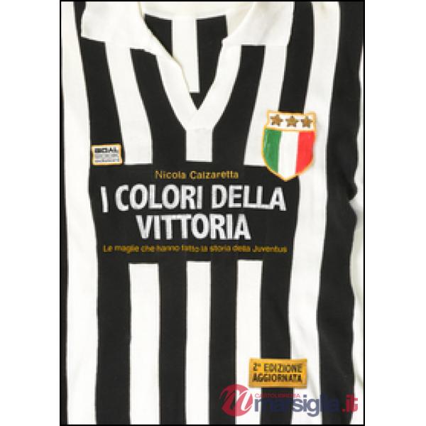 Colori della vittoria. Le maglie che hanno fatto la storia della Juventus. Ediz. a colori (I)