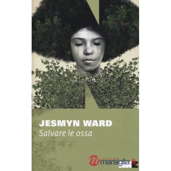 Salvare le ossa. Trilogia di Bois Sauvage. Vol. 1