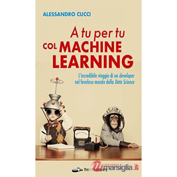 A tu per tu col Machine Learning. L'incredibile viaggio di un developer nel favoloso mondo della Data Science