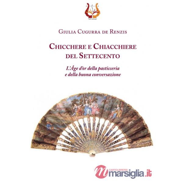 Chicchere e chiacchiere del Settecento. L'Âge d'or della pasticeria e della buona conversazione