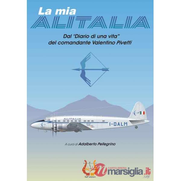 Mia Alitalia. Dal «Diario di una vita» del comandante Valentino Pivetti (La)