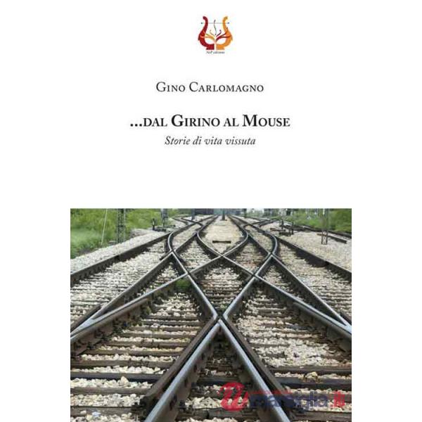 .... dal girino al mouse. Storie di vita vissuta. Nuova ediz.