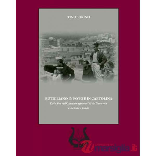 Rutigliano in foto e in cartolina. Dalla fine dell'Ottocento agli anni '60 del Novecento. Economia e società