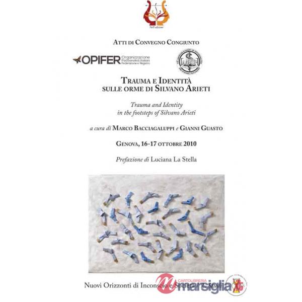 Trauma e identità sulle orme di Silvano Arieti-Trauma and identity in the footsteps of Silvano Arieti. Atti di Convegno congiunt