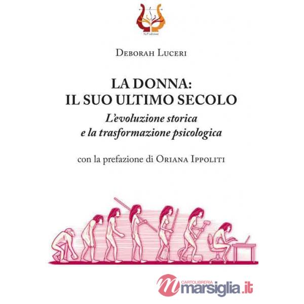 Donna: il suo ultimo secolo. L'evoluzione storica e la trasformazione psicologica (La)