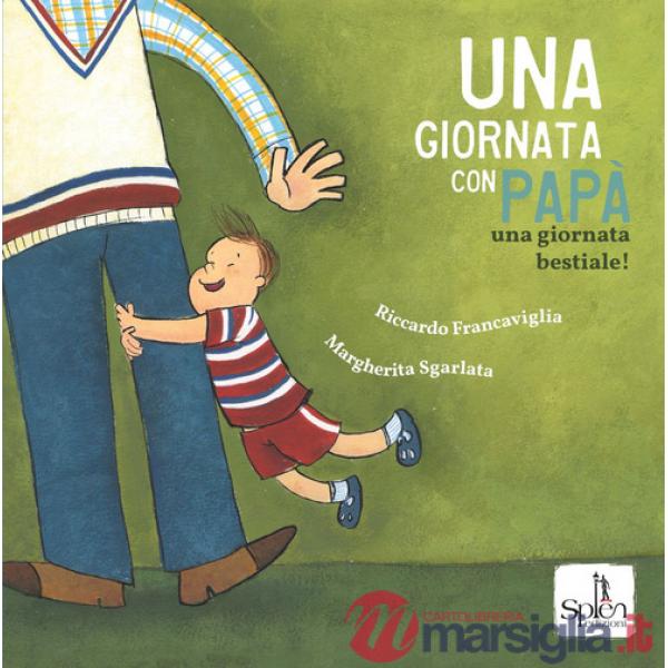 Giornata con papà. Una giornata bestiale! Ediz. a colori (Una)