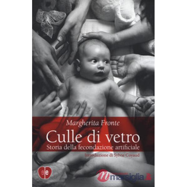 Culle di vetro. Storia delle fecondazione artificiale