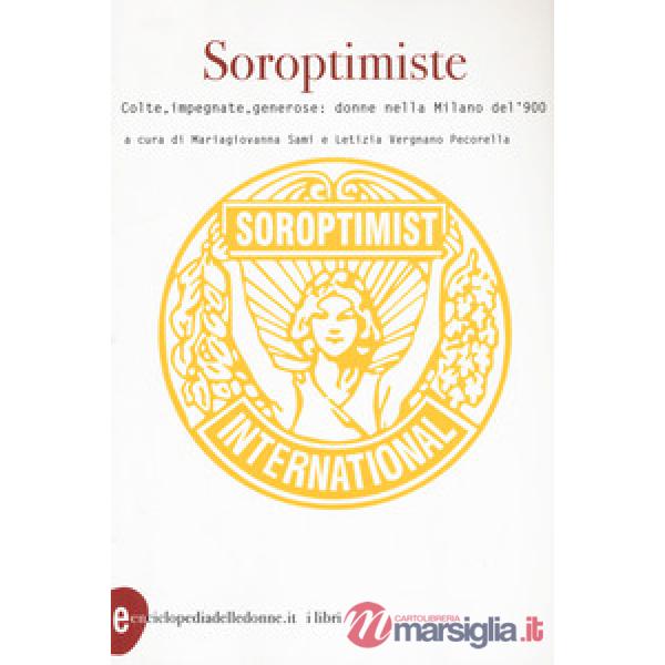 Soroptimiste. Colte, impegnate, generose: donne nella Milano del '900