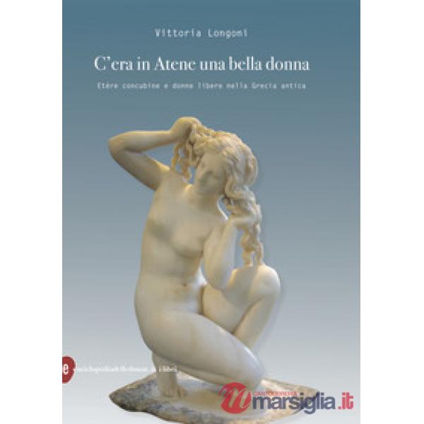 C'era in Atene una bella donna. Etère concubine e donne libere nella Grecia anti