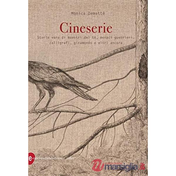 Cineserie. Storie vere di maestri del tè, monaci guerrieri, calligrafi, giramondo e altri ancora