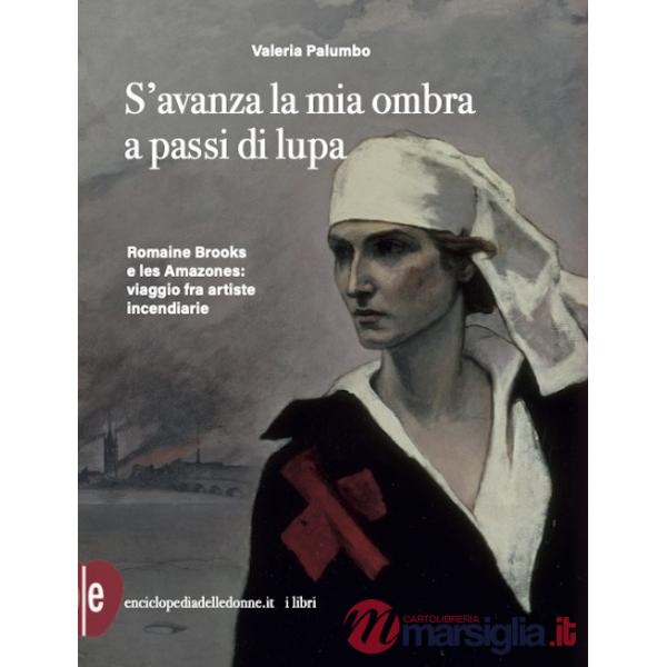 S'avanza la mia ombra a passi di lupa. Romaine Brooks e les Amazones: viaggio tra artiste incendiarie