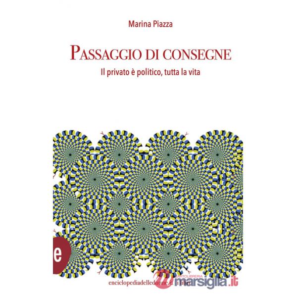 Passaggio di consegne. Il privato è politico, per tutta la vita