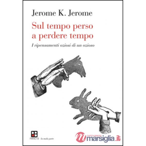Sul tempo perso a perdere tempo. I ripensamenti oziosi di un ozioso