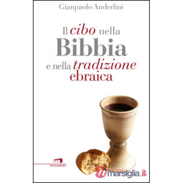 Cibo nella Bibbia e nella tradizione ebraica (Il)
