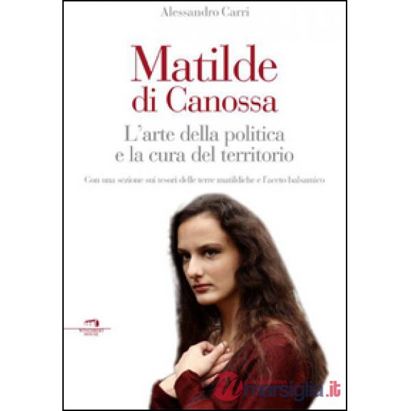 Matilde di Canossa. L'arte della politica e la cura del territorio
