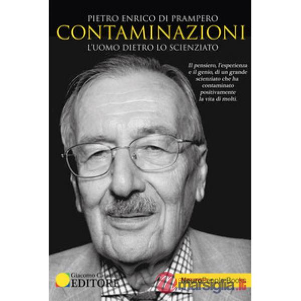 Contaminazioni. L'uomo dietro lo scienziato. Il pensiero, l'esperienza e il genio di un grande scienziato che ha contaminato pos
