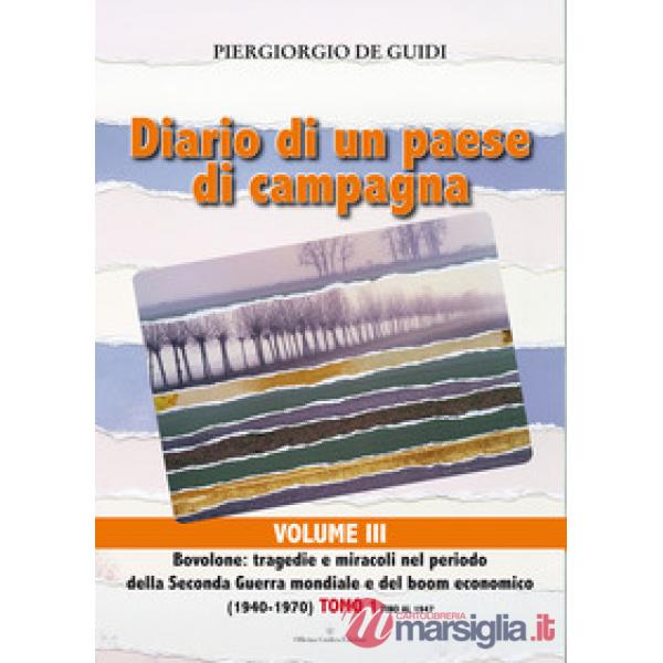 Diario di un paese di campagna. Vol. 3/1: Bovolone. Tragedie e miracoli nel periodo della seconda guerra mondiale e del boom eco