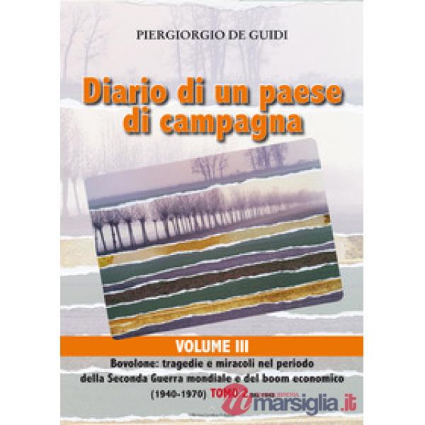 Diario di un paese di campagna. Vol. 3/2: Bovolone. Tragedie e miracoli nel periodo della seconda guerra mondiale e del boom eco