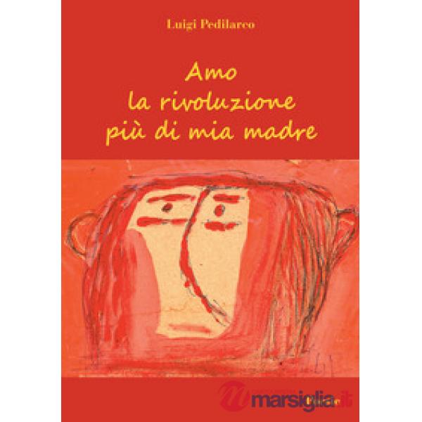 Amo la rivoluzione più di mia madre