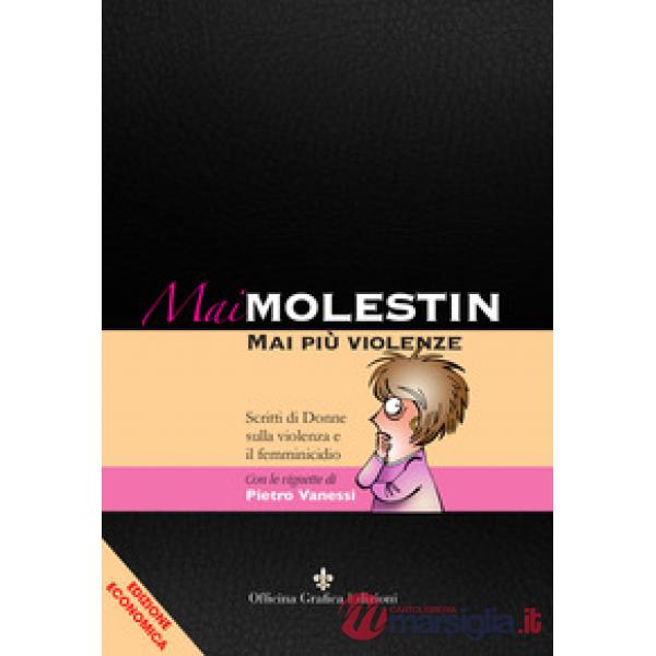 Mai Molestin. Mai più violenze. Scritti di donne sulla violenza e il femminicidio. Ediz. illustrata