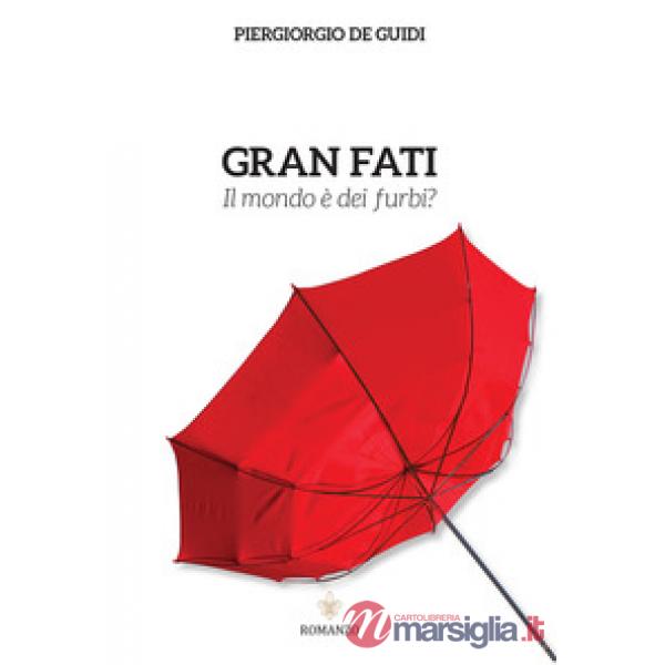 Gran fati. Il mondo è dei furbi?