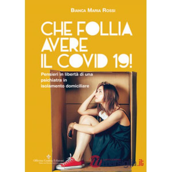 Che follia avere il Covid 19! Pensieri in libertà di una psichiatra in isolamento domiciliare