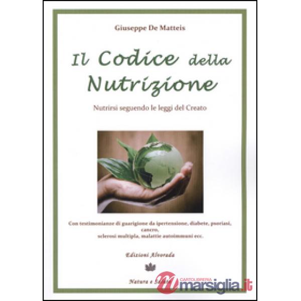 Codice della nutrizione. Nutrirsi seguendo le leggi del creato (Il)