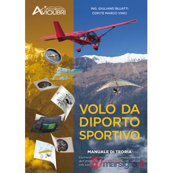 Volo da diporto sportivo. Manuale di teoria. Elementi necessari al conseguimento dell'attestato per il pilotaggio di velivoli vd