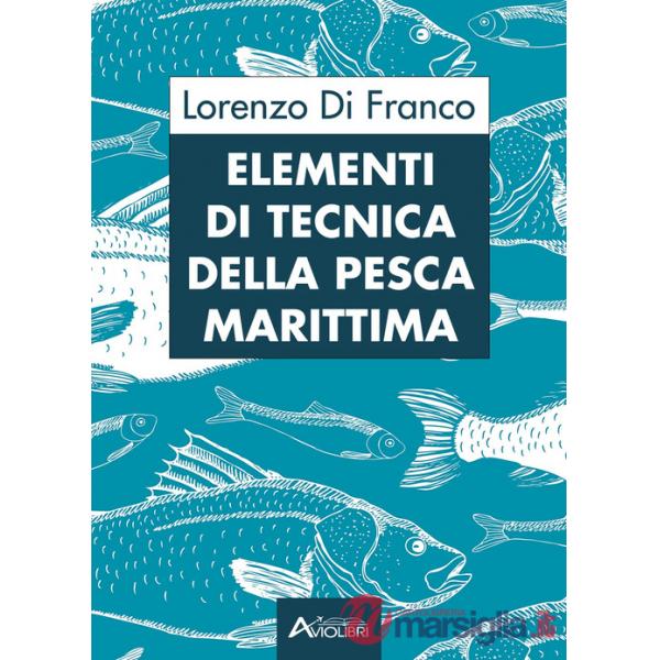 Elementi di tecnica della pesca marittima. Per gli Ist. tecnici e professionali
