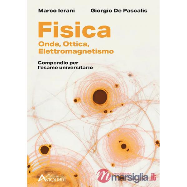 Fisica. Onde, Elettromagnetismo, Ottica. Compendio per l'esame universitario. Per le Scuole superiori
